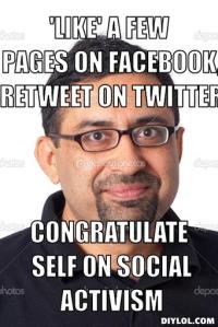 ironic-indian-meme-generator-like-a-few-pages-on-facebook-retweet-on-twitter-congratulate-self-on-social-activism-515dd9